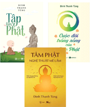 Combo (3 Cuốn Sách) Tập Làm Phật + Tâm Phật - Nghệ Thuật Mê Lầm + Cuộc Đời Trống Rỗng Của Đức Phật (Đinh Thanh Tùng)