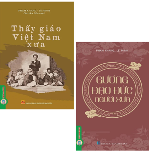 Combo (2 Cuốn Sách) Gương Đạo Đức Người Xưa + Thầy Giáo Việt Nam Xưa (Phạm Khang, Lê Minh)