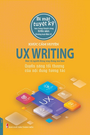 UX Writing - Quyền Năng Tối Thượng Của Nội Dung Tương Tác - Tái Bản 2022