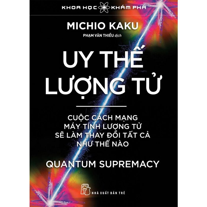 Sách Uy Thế Lượng Tử - Cuộc Cách Mạng Máy Tính Lượng Tử Sẽ Làm Thay Đổi Tất Cả Như Thế Nào (Michio Kaku)
