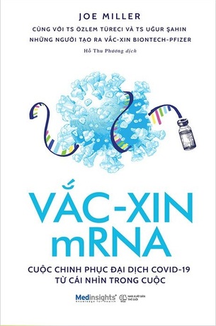 Vắc-xin mRNA - Cuộc Chinh Phục Đại Dịch Covid-19 Từ Cái Nhìn Trong Cuộc -  Joe Miller, TS. Özlem Türeci, TS. Uğur Şahin