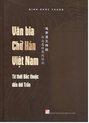 Văn Bia Chữ Hán Việt Nam - Từ Thời Bắc Thuộc Đến Đời Trần - Đinh Khắc Thuần