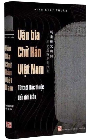 Văn Bia Chữ Hán Việt Nam - Từ Thời Bắc Thuộc Đến Đời Trần - Đinh Khắc Thuần