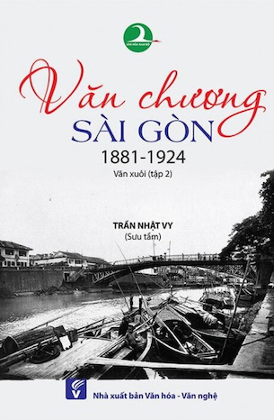 Văn Chương Sài Gòn 1881 -1924: Văn Xuôi - Tập 2 - Trần Nhật Vy