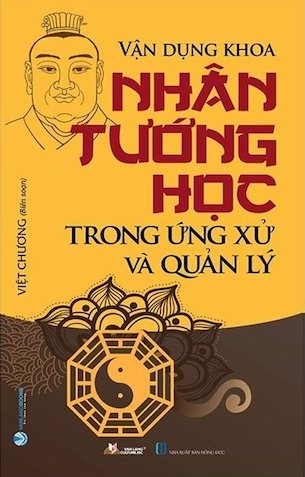 Vận Dụng Khoa Nhân Tướng Học Trong Ứng Xử Và Quản Lý - Việt Chương