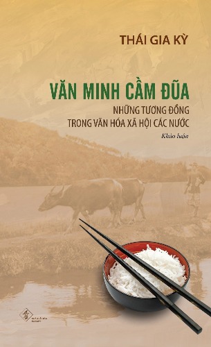 Văn Minh Cầm Đũa - Những Tương Đồng Trong Văn Hóa Xã Hội Các Nước - Thái Gia Kỳ