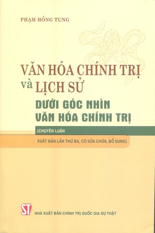 Văn hóa chính trị và lịch sử dưới góc nhìn văn hóa chính trị (chuyên luận xuất bản lần thứ ba, có sửa chữa, bổ sung)