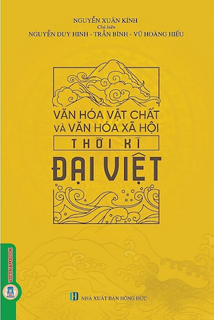 Văn Hóa Vật Chất Và Văn Hóa Xã Hội Thời Kì Đại Việt (Bìa Cứng) - Nguyễn Duy Hinh, Trần Bình, Vũ Hoàng Hiếu