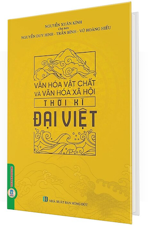 Văn Hóa Vật Chất Và Văn Hóa Xã Hội Thời Kì Đại Việt (Bìa Cứng) - Nguyễn Duy Hinh, Trần Bình, Vũ Hoàng Hiếu