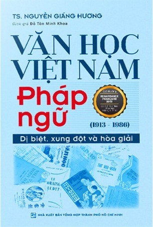 Văn Học Việt Nam Pháp Ngữ (1913-1986) - Dị Biệt, Xung Đột Và Hòa Giải (Nguyễn Giáng Hương)
