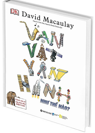 Vạn Vật Vận Hành Như Thế Nào? (Bìa Cứng) - David Macaulay