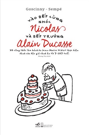 Vào Bếp Cùng Nhóc Nicolas Và Bếp Trưởng Alain Ducasse - Sempé, Goscinny