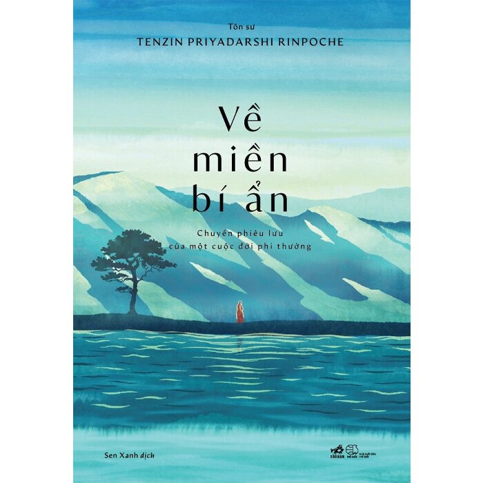  Về Miền Bí Ẩn - Chuyến Phiêu Lưu Của Một Cuộc Đời Phi Thường (Tenzin Priyadarshi Rinpoche)