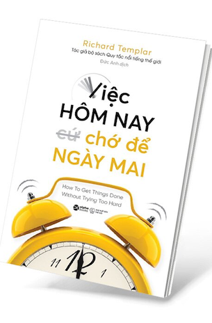 Việc Hôm Nay Chớ Để Ngày Mai - Richard Templar