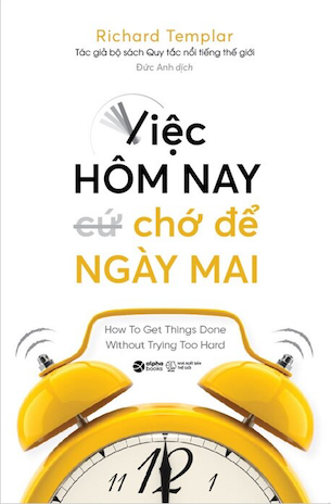 Việc Hôm Nay Chớ Để Ngày Mai - Richard Templar