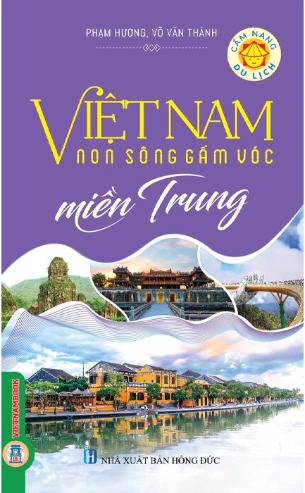 sách Việt Nam Non Sông Gấm Vóc - Miền Trung (Phạm Hương, Võ Văn Thành)