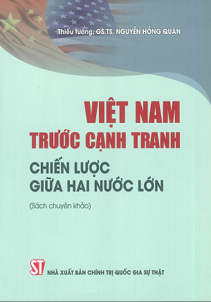 Việt Nam trước cạnh tranh chiến lược giữa hai nước lớn - GS.TS. Nguyễn Hồng Quân