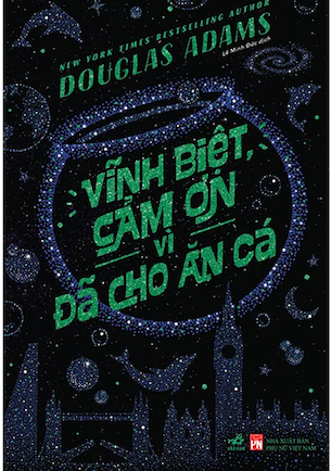 Vĩnh Biệt, Cảm Ơn Vì Đã Cho Ăn Cá - Douglas Adams