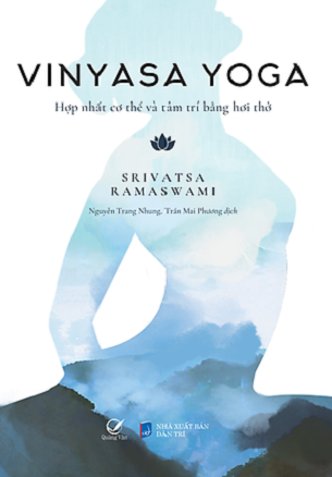 Vinyasa Yoga – Hợp Nhất Cơ Thể Và Tâm Trí Bằng Hơi Thở - Srivatsa Ramaswami