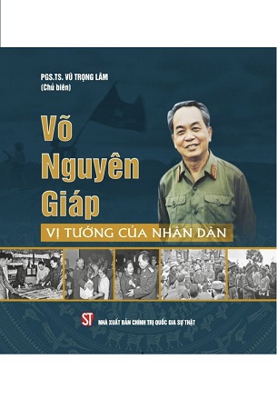 Sách Võ Nguyên Giáp – Vị tướng của nhân dân - PGS.TS. Vũ Trọng Lâm