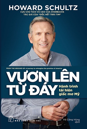 Sách Vươn Lên Từ Đáy: Hành Trình Tái Hiện Giấc Mơ Mỹ - Howard Schultz