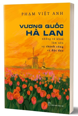 Sách Vương Quốc Hà Lan - Những Từ Khóa Làm Nên Thành Công Và Độc Lập - Phạm Việt Anh