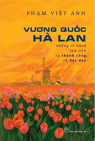 Sách Vương Quốc Hà Lan - Những Từ Khóa Làm Nên Thành Công Và Độc Lập - Phạm Việt Anh