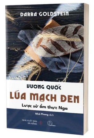 Sách Vương Quốc Lúa Mạch Đen - Lược Sử Ẩm Thực Nga - Darra Goldstein