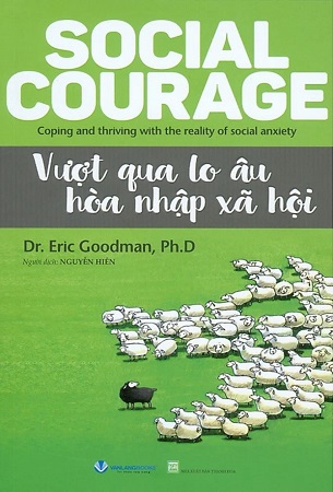 Sách Vượt Qua Lo Âu Hoà Nhập Xã Hội - Dr. Eric Goodman, Ph.D