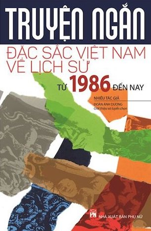 Truyện Ngắn Đặc Sắc Việt Nam Về Lịch Sử Từ Năm 1986 Đến Nay - Nhiều Tác Giả