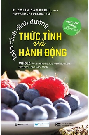 Whole: Toàn Cảnh Dinh Dưỡng - Thức Tỉnh Và Hành Động - Collin Campbell, Howard Jacobson