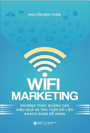 Sách Wifi Marketing - Phương Thức Quảng Cáo Hiệu Quả Và Thu Thập Dữ Liệu Khách Hàng Dễ Dàng - Nguyễn Bảo Toàn