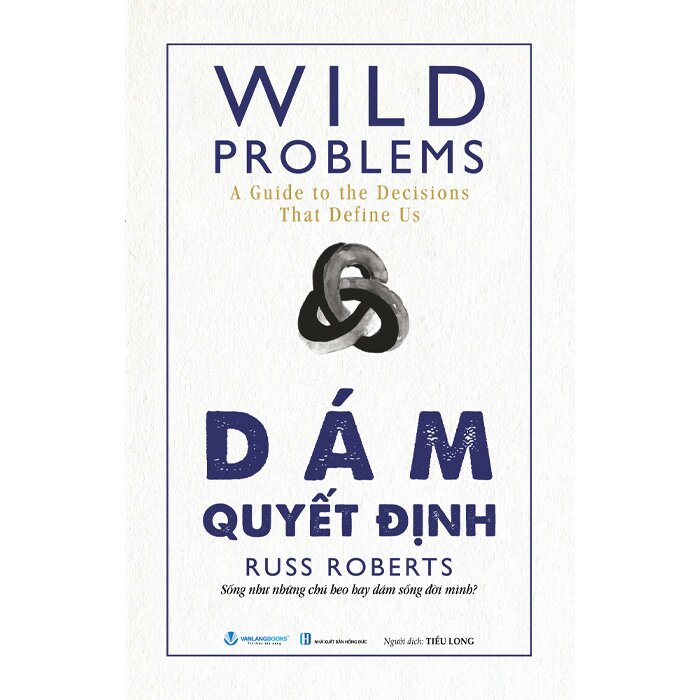 Combo (2 Cuốn Sách) Adam Smith Có Thể Thay Đổi Đời Bạn + Wild Problems - Dám Quyết Định (Russ Roberts)