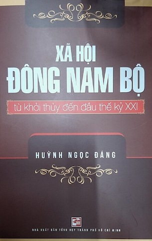 Xã Hội Đông Nam Bộ Từ Khởi Thuỷ Đến Đầu Thế Kỷ XXI - Huỳnh Ngọc Đáng