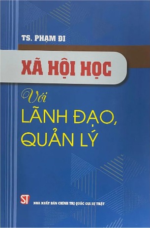 Sách Xã Hội Học Với Lãnh Đạo, Quản Lý TS. Phạm Đi