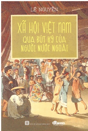 XÃ HỘI VIỆT NAM QUA BÚT KÝ CỦA NGƯỜI NƯỚC NGOÀI - LÊ NGUYỄN