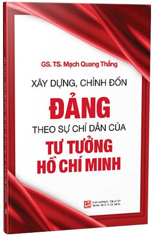 Xây Dựng, Chỉnh Đốn Đảng Theo Sự Chỉ Dẫn Của Tư Tưởng Hồ Chí Minh - GS. TS. Mạch Quang Thắng