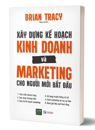 Xây Dựng Kế Hoạch Kinh Doanh Và Marketing Cho Người Mới Bắt Đầu - Brian Tracy