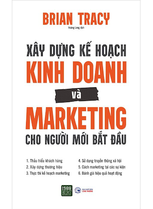 Xây Dựng Kế Hoạch Kinh Doanh Và Marketing Cho Người Mới Bắt Đầu - Brian Tracy