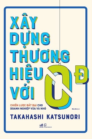 Xây Dựng Thương Hiệu Với 0 Đồng - Takahashi Katsunori