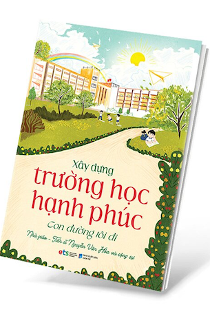 Xây Dựng Trường Học Hạnh Phúc - Con Đường Tôi Đi - Nhà giáo TS. Nguyễn Văn Hòa và cộng sự