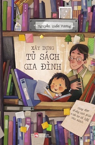 Xây Dựng Tủ Sách Gia Đình - Cùng Đọc Để Sống Hạnh Phúc Và Kiến Tạo Xã Hội Văn Minh - Nguyễn Quốc Vương