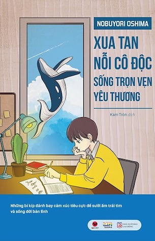 Xua Tan Nỗi Cô Độc, Sống Trọn Vẹn Yêu Thương - Nobuyori Oshima