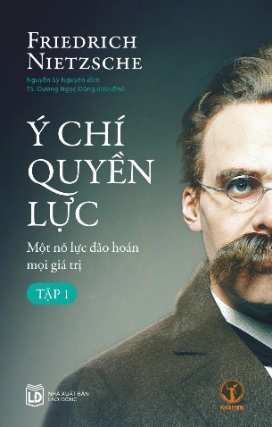Ý Chí Quyền Lực: Một nỗ lực đảo hoán mọi giá trị - Friedrich Nietzsche (bìa mềm)