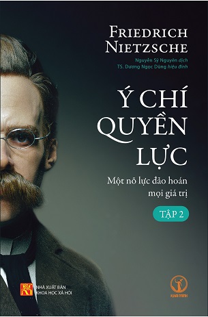 Ý Chí Quyền Lực: Một Nỗ Lực Đảo Hoán Mọi Giá Trị (Tập 2) - Friedrich Nietzsche