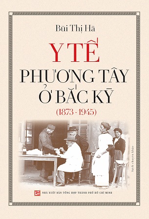 Sách Y Tế Phương Tây Ở Bắc Kỳ (1873 - 1945) - Bùi Thị Hà