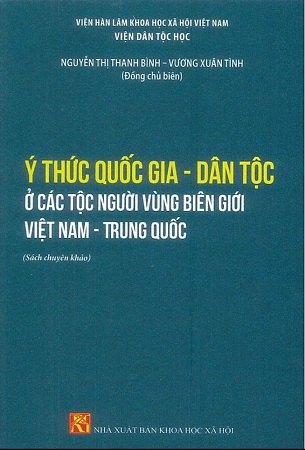 Sách Ý Thức Quốc Gia - Dân Tộc Ở Các Dân Tộc Vùng Biên Giới Việt Nam - Trung Quốc (Sách chuyên khảo) - Nguyễn Thị Thanh Bình, Vương Xuân Tình