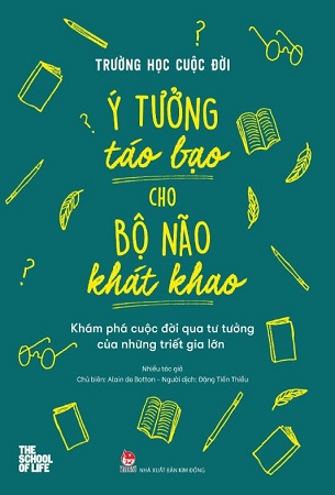 Sách Trường Học Cuộc Đời - Ý Tưởng Táo Bạo Cho Bộ Não Khát Khao - Alain de Botton