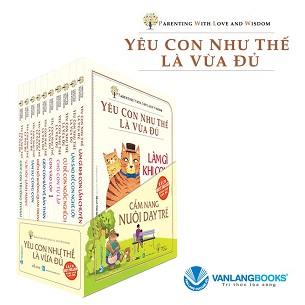 Yêu Con Như Thế Là Vừa Đủ (Trọn Bộ 10 Quyển)  - Chu Vĩnh Tân, Tôn Văn Hiếu, Lý Yến