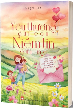 Sách Yêu Thương Gửi Con - Niềm Tin Gửi Mẹ - Việt Hà